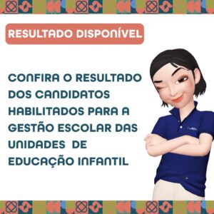 Resultado dos Candidatos Habilitados – Processo de Escolha de Gestor(a) Escolar da Educação Infantil