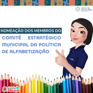 NOMEAÇÃO DOS MEMBROS DO COMITÊ ESTRATÉGICO MUNICIPAL DA POLÍTICA DE ALFABETIZAÇÃO